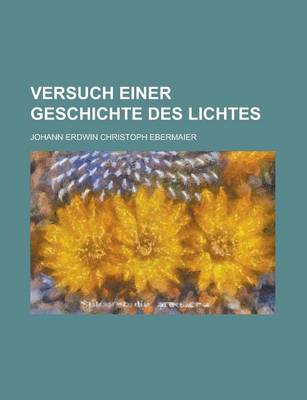 Book cover for Versuch Einer Geschichte Des Lichtes