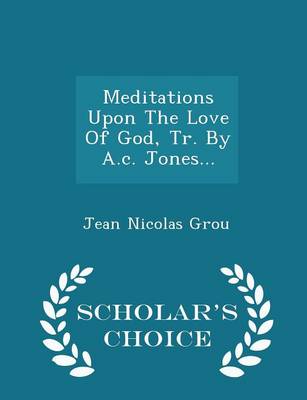 Book cover for Meditations Upon the Love of God, Tr. by A.C. Jones... - Scholar's Choice Edition