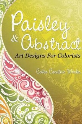 Cover of Paisley & Abstract Art Designs For Colorists