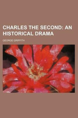 Cover of Charles the Second; An Historical Drama