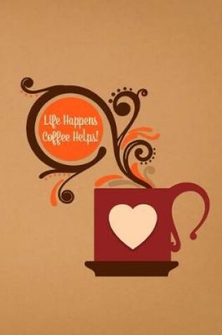 Cover of Life Happens, Coffee Helps!