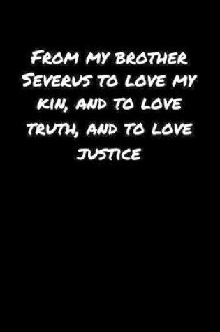 Cover of From My Brother Severus To Love My Kin and To Love Truth and To Love Justice