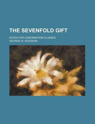 Book cover for The Sevenfold Gift; Notes for Confirmation Classes