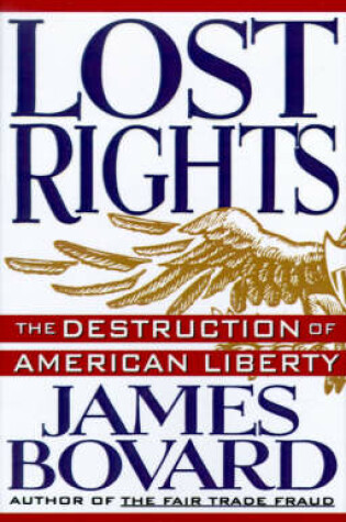 Cover of Lost Rights: the Destruction of American Liberty