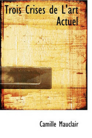 Cover of Trois Crises de L'Art Actuel