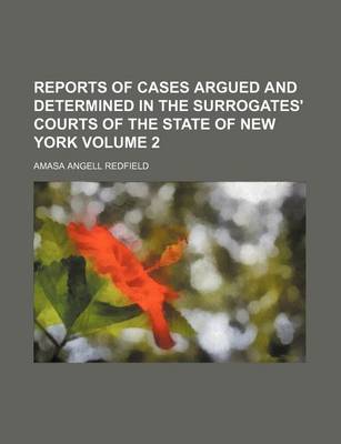 Book cover for Reports of Cases Argued and Determined in the Surrogates' Courts of the State of New York Volume 2