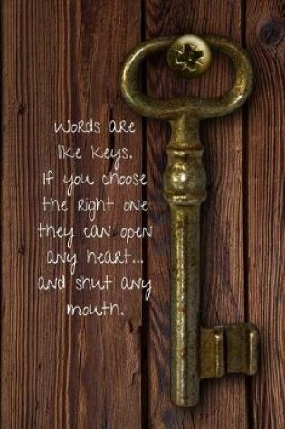 Cover of Words are like keys. If you choose the right one they can open any heart... And shut any mouth