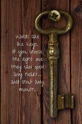 Book cover for Words are like keys. If you choose the right one they can open any heart... And shut any mouth