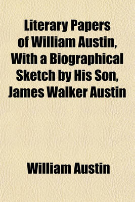 Book cover for Literary Papers of William Austin, with a Biographical Sketch by His Son, James Walker Austin