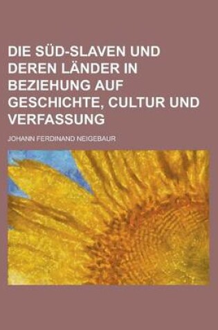 Cover of Die Sud-Slaven Und Deren Lander in Beziehung Auf Geschichte, Cultur Und Verfassung