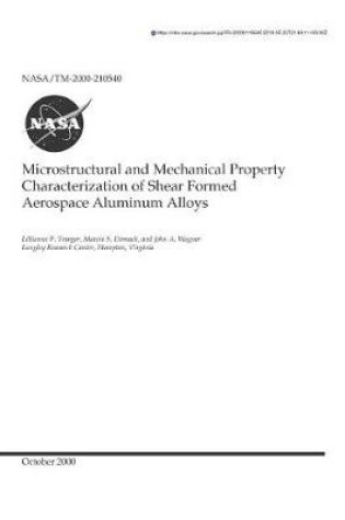 Cover of Microstructural and Mechanical Property Characterization of Shear Formed Aerospace Aluminum Alloys