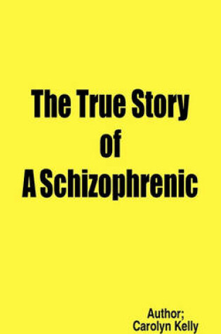 Cover of The True Story of A Schizophrenic