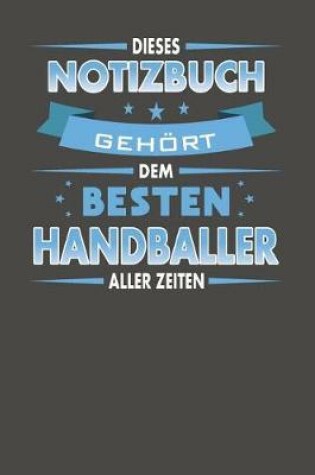 Cover of Dieses Notizbuch Gehoert Dem Besten Handballer Aller Zeiten
