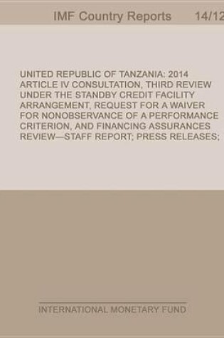 Cover of United Republic of Tanzania: 2014 Article IV Consultation, Third Review Under the Standby Credit Facility Arrangement, Request for a Waiver for Nonobservance of a Performance Criterion, and Financing Assurances Review-Staff Report; Press Release; And State