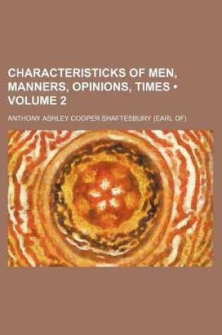 Cover of Characteristicks of Men, Manners, Opinions, Times (Volume 2)