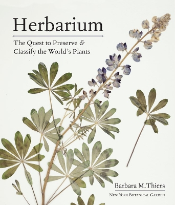 Herbarium: The Quest to Preserve and Classify the World's Plants by Barbara M Thiers