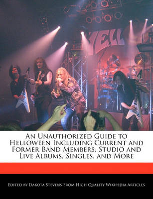 Book cover for An Unauthorized Guide to Helloween Including Current and Former Band Members, Studio and Live Albums, Singles, and More