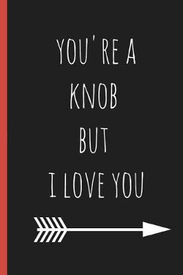 Book cover for You're a Knob But I Love You