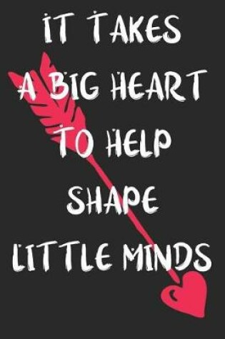 Cover of It Takes A Big Heart To Help Shape Little Minds