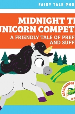 Cover of Midnight the Unicorn Competes: A Friendly Tale of Prefixes and Suffixes