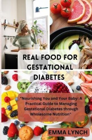 Cover of Real Food for Gestational Diabetes