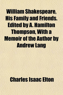 Book cover for William Shakespeare, His Family and Friends. Edited by A. Hamilton Thompson, with a Memoir of the Author by Andrew Lang