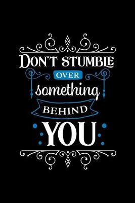Book cover for Don't Stumble Over Something Behind You