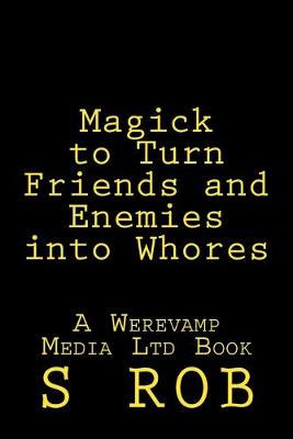 Book cover for Magick to Turn Friends and Enemies Into Whores