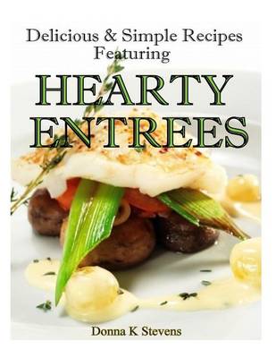 Book cover for Delicious & Simple Recipes Featuring Hearty Entrees