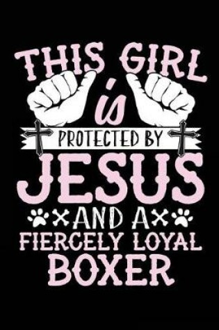 Cover of This Girl Is Protected By Jesus And A Fiercely Loyal Boxer