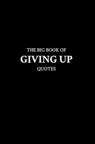 Cover of The Big Book of Giving Up Quotes