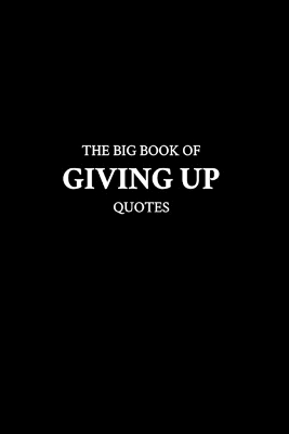 Book cover for The Big Book of Giving Up Quotes