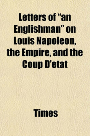 Cover of Letters of an Englishman on Louis Napoleon, the Empire, and the Coup D'Etat