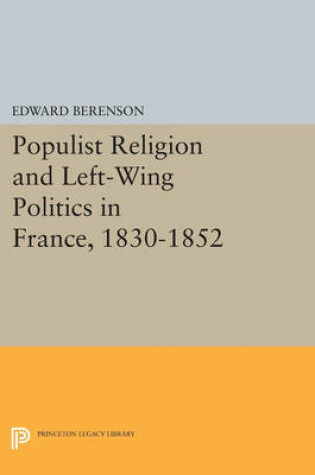 Cover of Populist Religion and Left-Wing Politics in France, 1830-1852