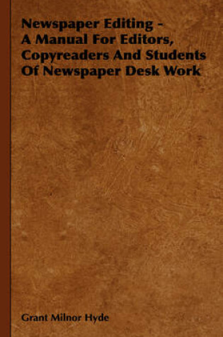 Cover of Newspaper Editing - A Manual For Editors, Copyreaders And Students Of Newspaper Desk Work