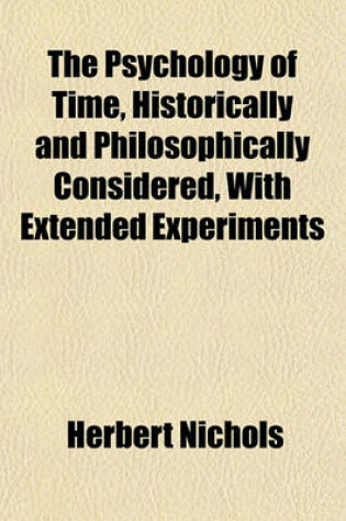 Cover of The Psychology of Time, Historically and Philosophically Considered, with Extended Experiments