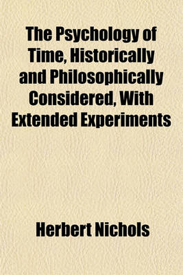 Book cover for The Psychology of Time, Historically and Philosophically Considered, with Extended Experiments