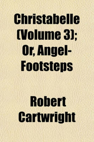 Cover of Christabelle (Volume 3); Or, Angel-Footsteps