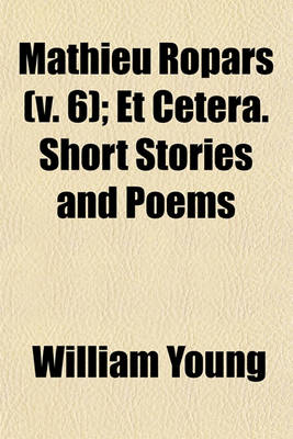 Book cover for Mathieu Ropars (Volume 6); Et Cetera. Short Stories and Poems