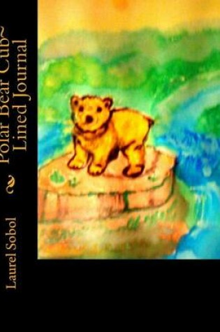 Cover of Polar Bear Cub Lined Journal