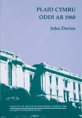 Book cover for Cyfres Darlith yr Archif Wleiddydol Gymreig: Plaid Cymru - Oddi ar 1960/Since 1960