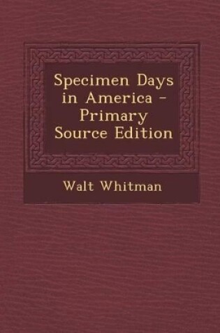 Cover of Specimen Days in America - Primary Source Edition