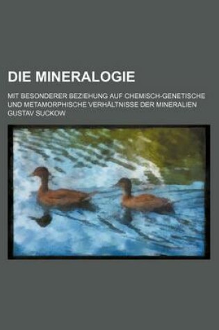 Cover of Die Mineralogie; Mit Besonderer Beziehung Auf Chemisch-Genetische Und Metamorphische Verhaltnisse Der Mineralien