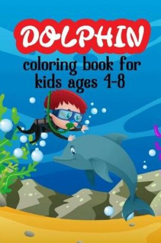 Cover of Dolphin Coloring Book For Kids Ages 4-8