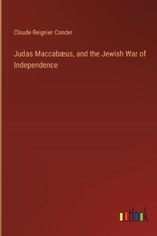 Cover of Judas Maccabæus, and the Jewish War of Independence