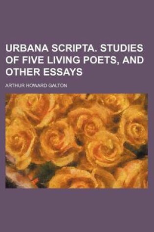 Cover of Urbana Scripta. Studies of Five Living Poets, and Other Essays