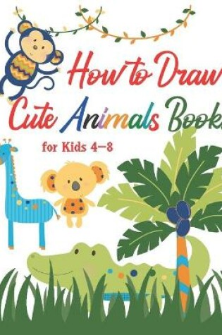 Cover of How to Draw Cute Animals Books for Kids 4-8