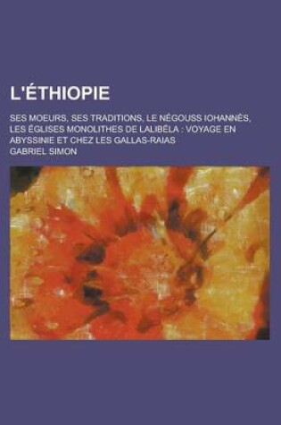 Cover of L'Ethiopie; Ses Moeurs, Ses Traditions, Le Negouss Iohannes, Les Eglises Monolithes de Lalibela
