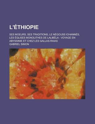 Book cover for L'Ethiopie; Ses Moeurs, Ses Traditions, Le Negouss Iohannes, Les Eglises Monolithes de Lalibela