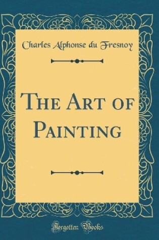 Cover of The Art of Painting (Classic Reprint)